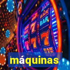 máquinas