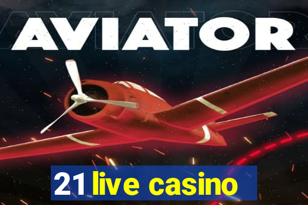 21 live casino