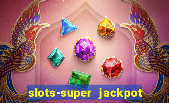 slots-super jackpot 777 casino