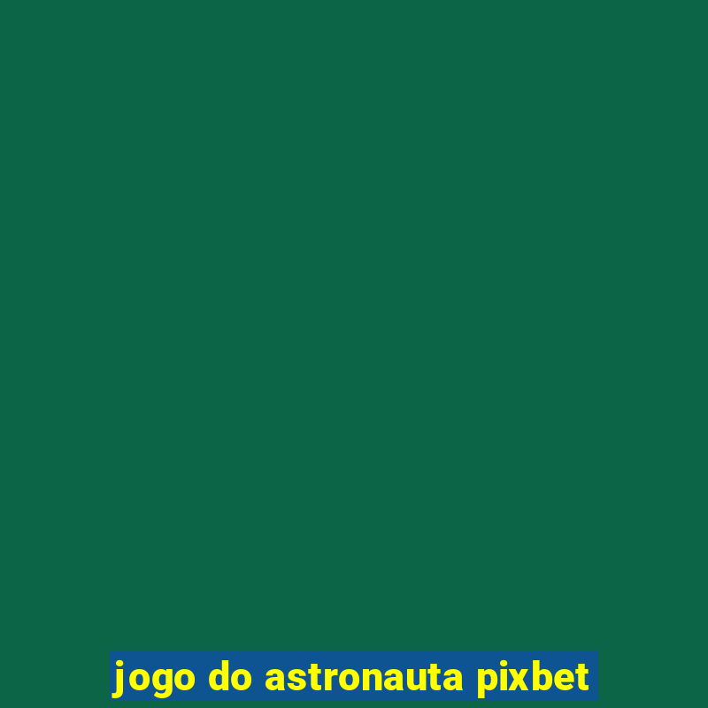 jogo do astronauta pixbet