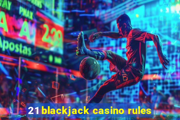 21 blackjack casino rules