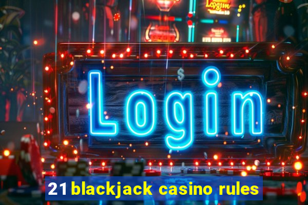 21 blackjack casino rules