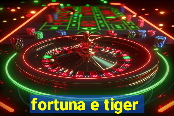 fortuna e tiger