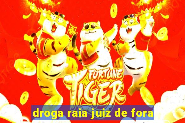 droga raia juiz de fora