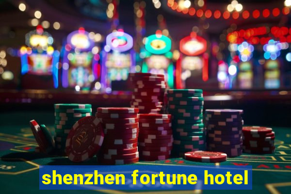 shenzhen fortune hotel