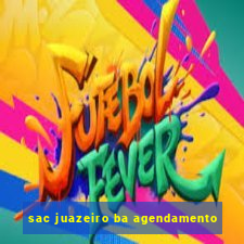 sac juazeiro ba agendamento