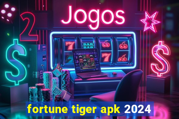 fortune tiger apk 2024