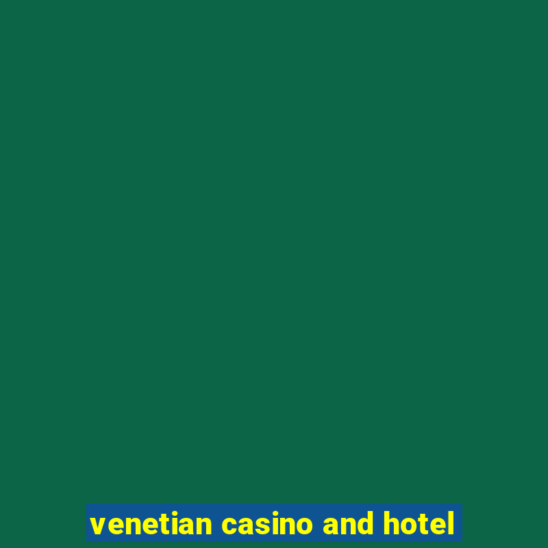 venetian casino and hotel