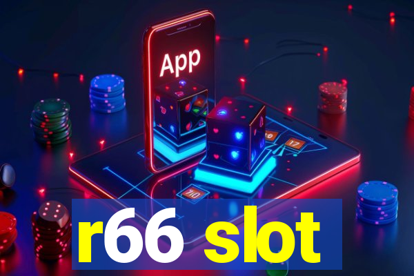 r66 slot