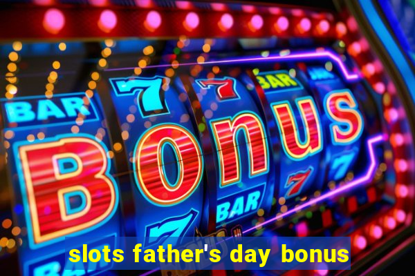 slots father's day bonus