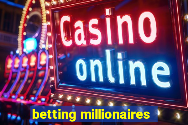 betting millionaires