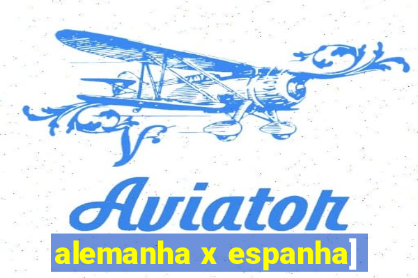 alemanha x espanha]