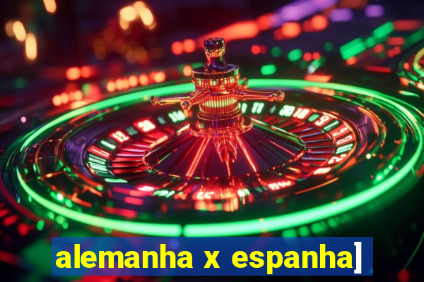 alemanha x espanha]