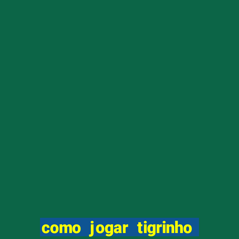 como jogar tigrinho e ganhar