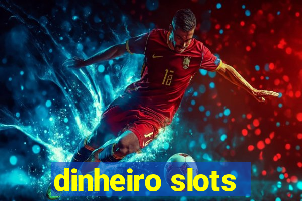 dinheiro slots