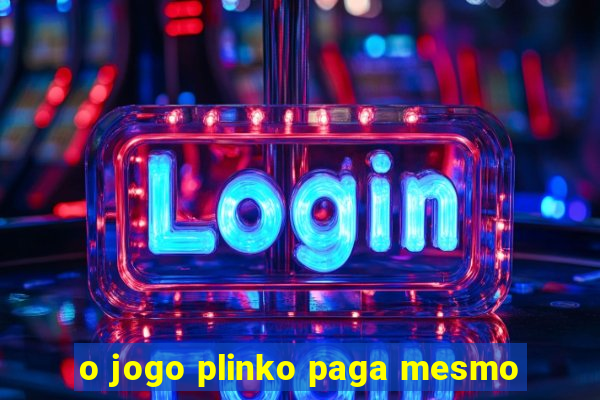 o jogo plinko paga mesmo