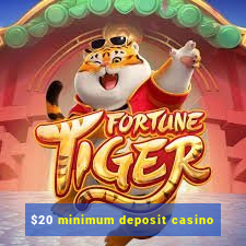 $20 minimum deposit casino