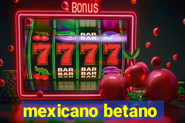 mexicano betano