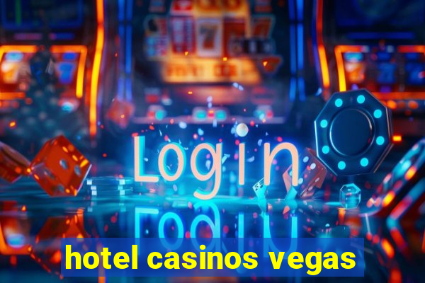 hotel casinos vegas