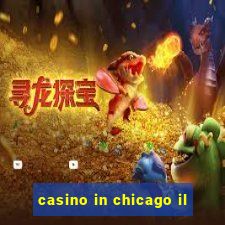 casino in chicago il