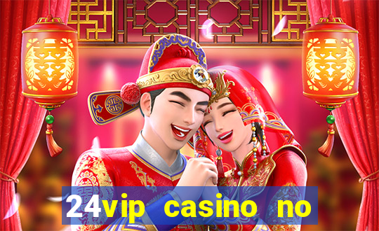 24vip casino no deposit bonus 2020