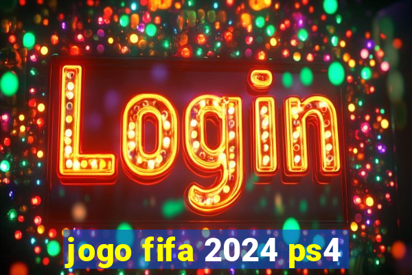 jogo fifa 2024 ps4