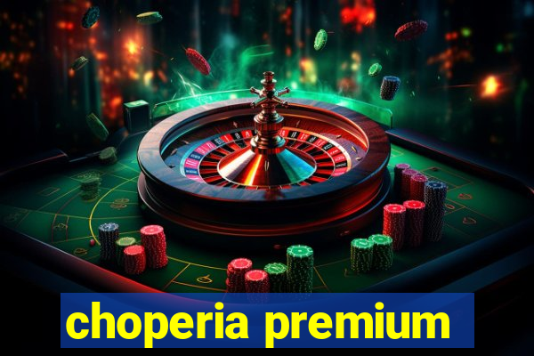 choperia premium