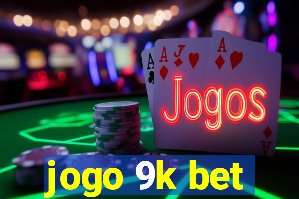 jogo 9k bet