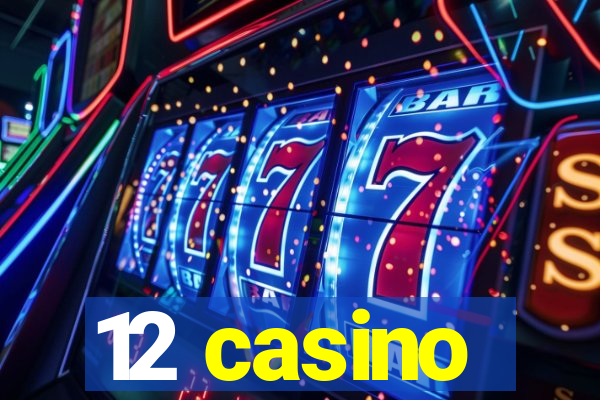 12 casino