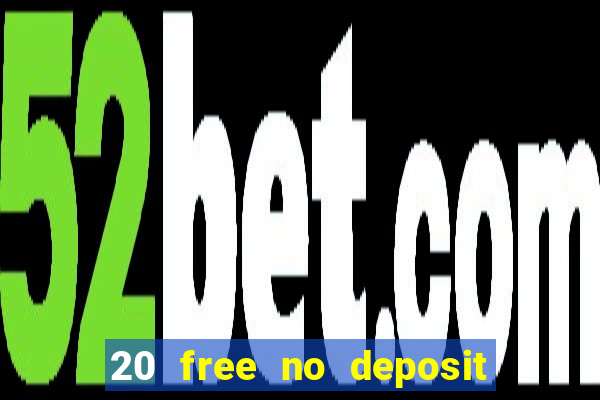 20 free no deposit casino 2022