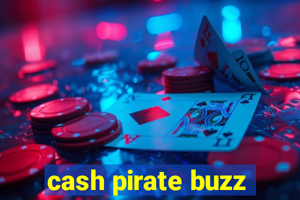 cash pirate buzz