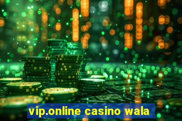 vip.online casino wala