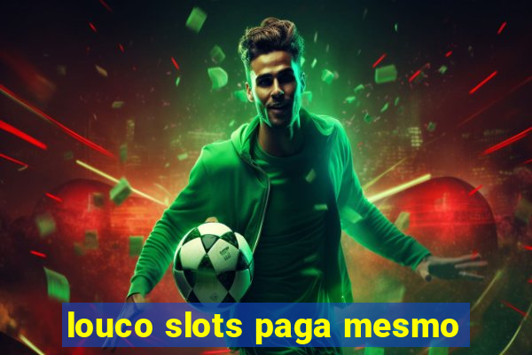 louco slots paga mesmo