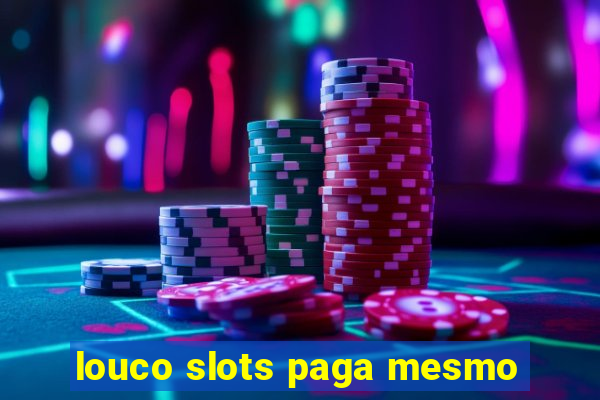 louco slots paga mesmo