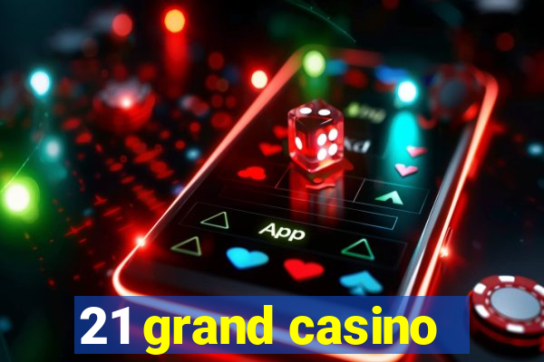 21 grand casino