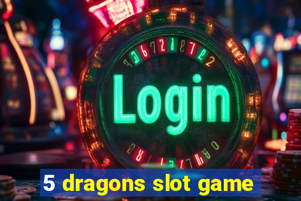 5 dragons slot game