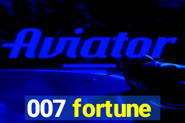 007 fortune